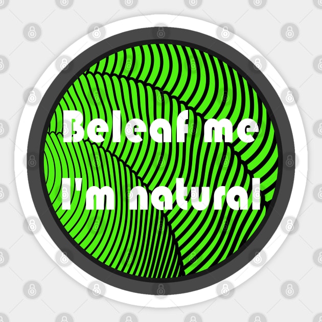 Beleaf me I'm natural Sticker by ArtbyMike